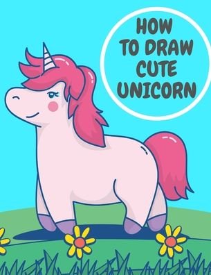 Cover for Qestro Restro · How To Draw Cute Unicorn (Taschenbuch) (2020)