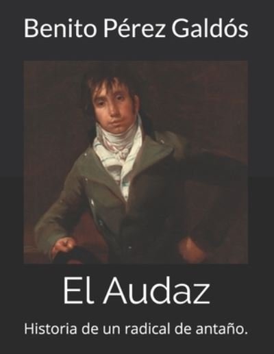 El Audaz - Benito Perez Galdos - Kirjat - Independently Published - 9798565168969 - perjantai 20. marraskuuta 2020