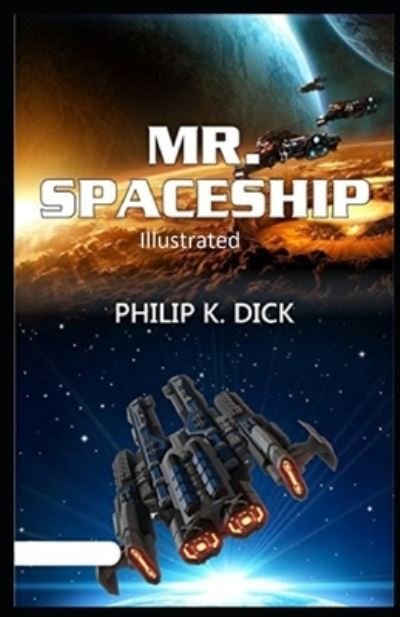 Mr. Spaceship Illustrated - Philip K. Dick - Other - Independently Published - 9798586437969 - December 25, 2020