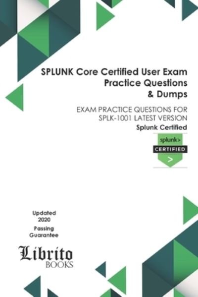 SPLUNK Core Certified User Exam Practice Questions & Dumps - Librito Books - Boeken - Independently Published - 9798594852969 - 14 januari 2021