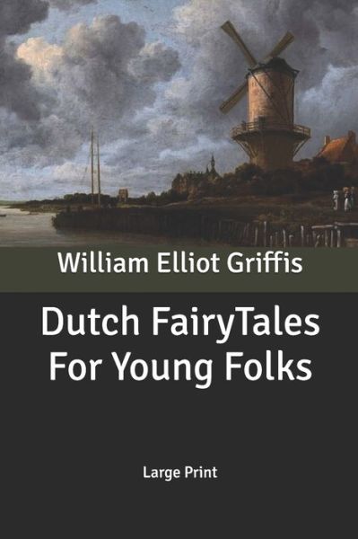 Cover for William Elliot Griffis · Dutch Fairy Tales For Young Folks (Paperback Book) (2020)