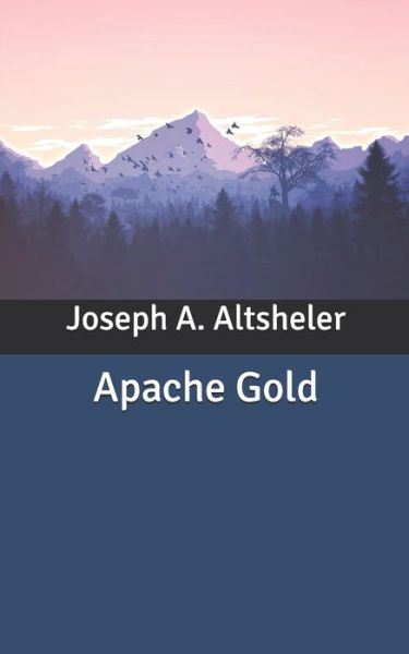 Cover for Joseph A Altsheler · Apache Gold (Taschenbuch) (2020)