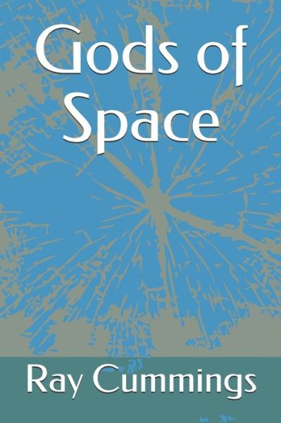 Gods of Space - Ray Cummings - Books - Independently Published - 9798650787969 - June 1, 2020