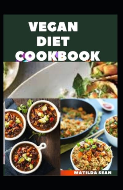 Vegan Diet Cookbook - Matilda Sean - Bücher - Independently Published - 9798669895969 - 27. Juli 2020