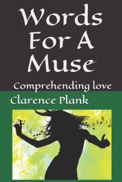 Words For A Muse: Comprehending Love - Plank, Clarence Kenny, II - Books - Independently Published - 9798675074969 - September 2, 2020