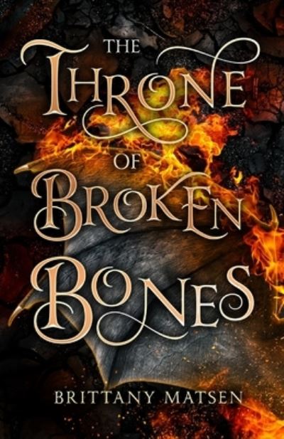 Brittany Matsen · The Throne of Broken Bones (Paperback Book) (2020)