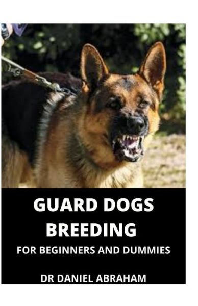 Cover for Daniel Abraham · Guard Dogs Breeding for Beginners and Dummies (Paperback Book) (2021)