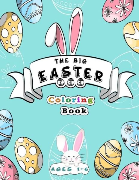 Cover for Luxerios Coloring Book · The Big Easter Egg Coloring Book Ages 1-6: Happy Easter eggs coloring book with 70 Easy and Cute Designs for Children, kids, toddlers, Preschool and Kindergarten - Makes a perfect gift for Easter (Taschenbuch) (2021)