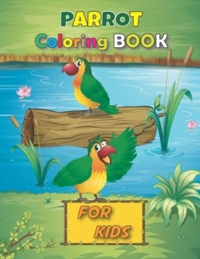 Cover for Odelia Press Publishing · Parrot Coloring Book for Kids: An Awesome Cute Coloring Book of 30 Stress Relief Parrot Designs for Kids Relaxation Fun, quirky and inimitable Gift for Boys and Girls (Pocketbok) (2021)
