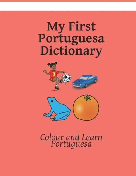 Cover for Kasahorow · My First Portuguesa Dictionary: Colour and Learn Portuguesa (Paperback Book) (2021)