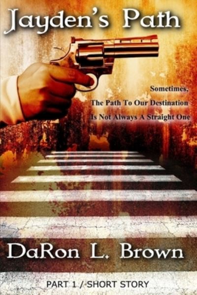 Cover for Daron Brown · Jayden's Path PART 1: Sometimes, The Path To Our Destination Is Not Always A Straight One ... - Jayden's Path (Pocketbok) (2021)