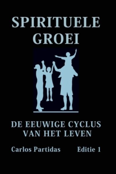 Spirituele Groei: de Eeuwige Cyclus Van Het Leven - Carlos L Partidas - Books - Independently Published - 9798757934969 - November 1, 2021