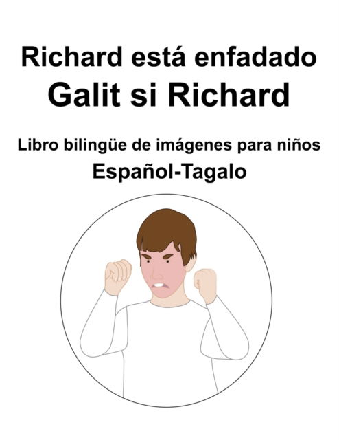 Espanol-Tagalo Richard esta enfadado / Galit si Richard Libro bilingue de imagenes para ninos - Richard Carlson - Livros - Independently Published - 9798845875969 - 9 de agosto de 2022