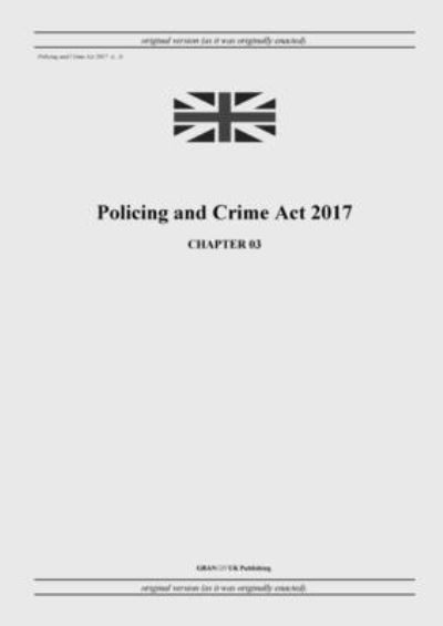 Cover for United Kingdom Legislation · Policing and Crime Act 2017 (c. 3) (Paperback Book) (2022)