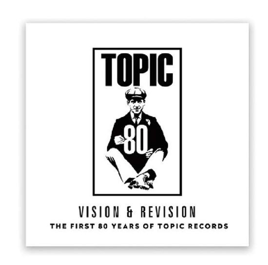 The First 80 Years Of Topic Records - Vision & Revision - Música - Topic Records Ltd - 0714822055970 - 31 de maio de 2019