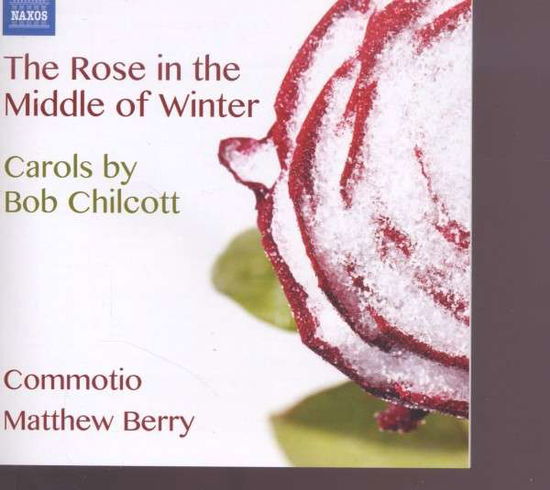 Rose in the Middle of Winter - Carols by Bob - Chilcott / Berry / Commotio - Música - NAXOS - 0747313315970 - 19 de novembro de 2013
