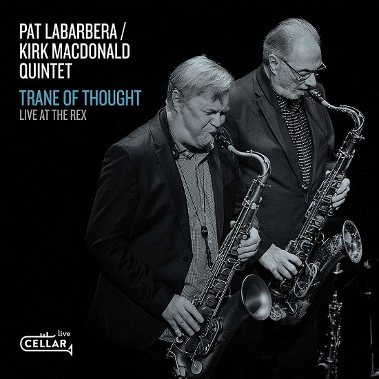 Cover for Labarbera, Pat &amp; Kirk Macdonald -Quintet- · Trane Of Thought, Live At The Rex (CD) (2019)
