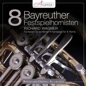 Wagner: Fantasien Für 8 Hörner - Bayreuther Festspielhornisten - Musik - Acanta - 0885150335970 - 31 augusti 2012