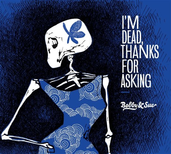 I\'m Dead Thanks For Asking - Bobby & Sue - Musik - L'AUTRE - 3521381537970 - 2. März 2017