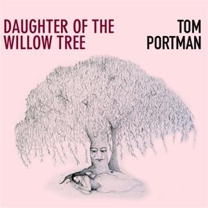 Cover for Tom Portman · Daughter Of The Willow Tree (CD) (2023)