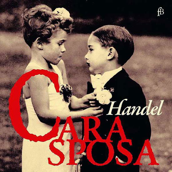 Cara Sposa - Handel Miniatures - Francesca Lombardi Mazzulli / Philippe Jaroussky - Muzyka - FRA BERNARDO - 4260307433970 - 28 sierpnia 2020