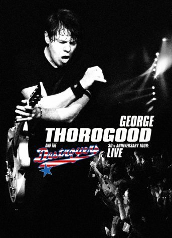 Cover for George Thorogood &amp; the Destroyers · Live - 30th Anniversary Tour (N/A) [Live edition] (2018)