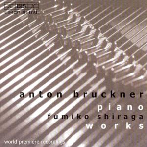 Piano Works - Bruckner / Shiraga - Musikk - BIS - 7318590012970 - 29. januar 2002