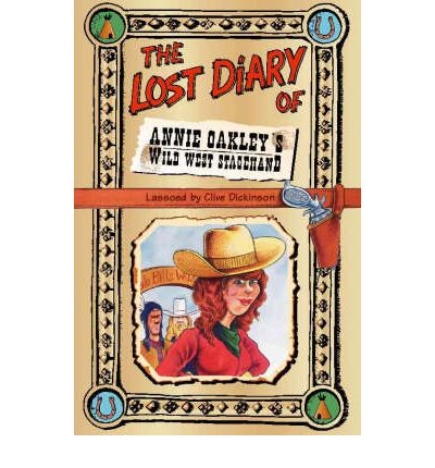 The Lost Diary of Annie Oakley's Wild West Stagehand - Clive Dickinson - Books - HarperCollins Publishers - 9780006945970 - January 2, 2001