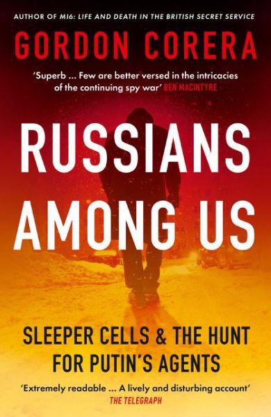 Russians Among Us: Sleeper Cells & the Hunt for Putin’s Agents - Gordon Corera - Bøger - HarperCollins Publishers - 9780008318970 - 4. februar 2021