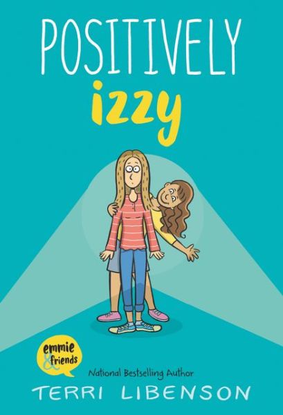 Cover for Terri Libenson · Positively Izzy - Emmie &amp; Friends (Hardcover Book) [First edition. edition] (2018)