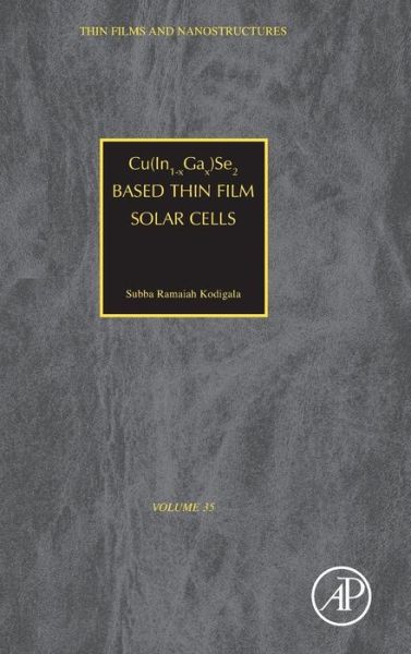 Cover for Kodigala, Subba Ramaiah (Department of Physics &amp; Astronomy, California State University, Northridge, USA) · Cu (In1-xGax)Se2 Based Thin Film Solar Cells - Thin Films and Nanostructures (Hardcover Book) (2010)