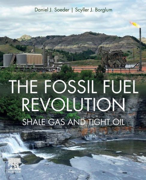 Cover for Soeder, Daniel J. (Director, Energy Resources Initiative, Department of Geology and Geological Engineering, South Dakota School of Mines and Technology) · The Fossil Fuel Revolution: Shale Gas and Tight Oil (Taschenbuch) (2019)