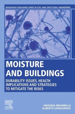 Cover for Brambilla, Arianna (Lecturer in Architecture, School of Architecture, Design, and Planning, University of Sydney, NSW, Australia.) · Moisture and Buildings: Durability Issues, Health Implications and Strategies to Mitigate the Risks - Woodhead Publishing Series in Civil and Structural Engineering (Paperback Book) (2021)