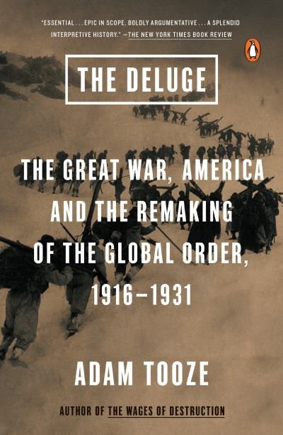 Deluge The Great War, America and the Remaking of the Global Order, 1916-1931 - Adam Tooze - Kirjat - Penguin Publishing Group - 9780143127970 - tiistai 1. joulukuuta 2015