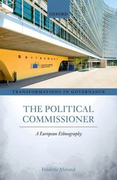 Cover for Merand, Frederic (Professor of Political Science and Director, Universite de Montreal Center for International Studies (CERIUM)) · The Political Commissioner: A European Ethnography - Transformations in Governance (Hardcover Book) (2021)