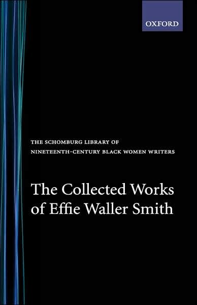 Cover for Effie Waller Smith · The Collected Works of Effie Waller Smith - The Schomburg Library of Nineteenth-Century Black Women Writers (Gebundenes Buch) (1991)