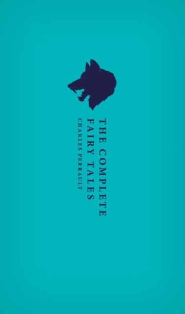 The Complete Fairy Tales - Oxford World's Classics Hardback Collection - Charles Perrault - Kirjat - Oxford University Press - 9780198817970 - torstai 22. maaliskuuta 2018