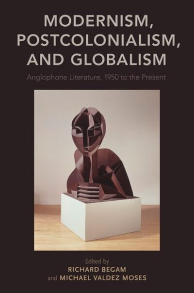 Cover for Modernism, Postcolonialism, and Globalism: Anglophone Literature, 1950 to the Present (Paperback Book) (2018)