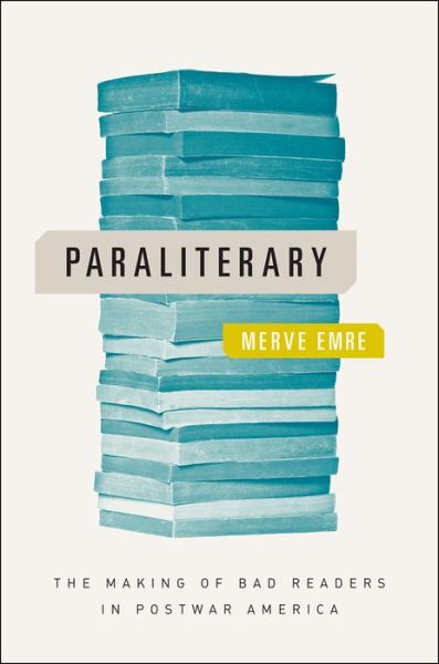 Cover for Merve Emre · Paraliterary: The Making of Bad Readers in Postwar America - Emersion: Emergent Village resources for communities of faith (Paperback Book) (2017)