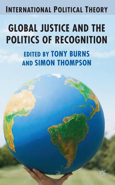 Global Justice and the Politics of Recognition - International Political Theory (Hardcover Book) (2013)