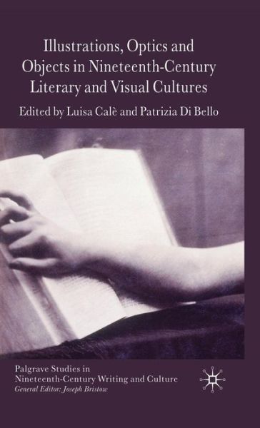 Cover for Luisa Cale · Illustrations, Optics and Objects in Nineteenth-Century Literary and Visual Cultures - Palgrave Studies in Nineteenth-Century Writing and Culture (Hardcover Book) (2009)