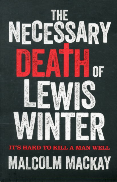 The Necessary Death of Lewis Winter - Malcolm MacKay - Books - Pan Macmillan - 9780230768970 - 2013