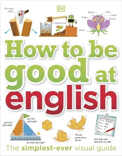 Cover for Dk · How to be Good at English, Ages 7-14 (Key Stages 2-3): The Simplest-ever Visual Guide - How to Be Good at (Gebundenes Buch) (2022)