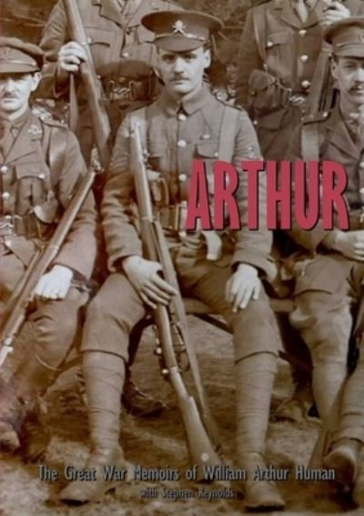 Cover for Stephen Reynolds · ARTHUR The Great War Memoirs of William Arthur Human (Paperback Book) (2019)