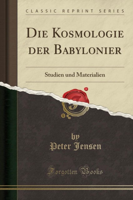 Cover for Peter Jensen · Die Kosmologie Der Babylonier : Studien Und Materialien (Classic Reprint) (Taschenbuch) (2018)