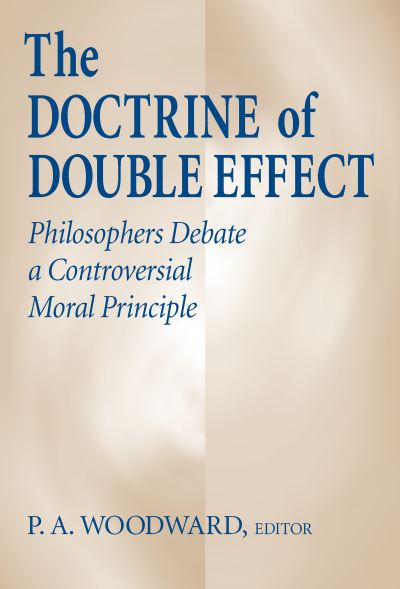 Cover for Doctrine of Double Effect, The: Philosophers Debate a Controversial Moral Principle (Paperback Book) (2001)