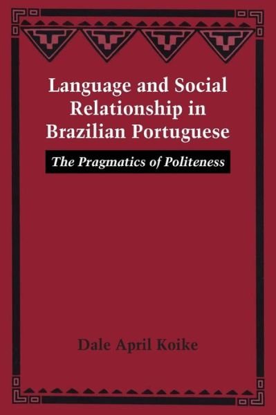Cover for Dale April Koike · Language and Social Relationship in Brazilian Portuguese: The Pragmatics of Politeness (Taschenbuch) (2014)