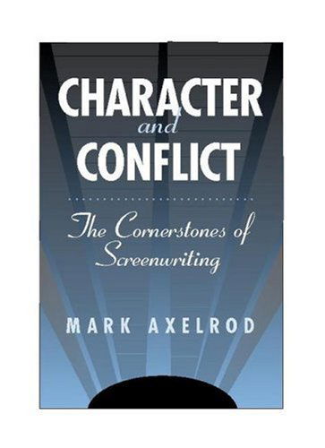 Cover for Mark Axelrod · Character and Conflict: the Cornerstones of Screenwriting (Pocketbok) (2004)