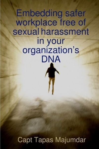 Cover for Tapas Majumdar · Embedding Safer Workplace Free of Sexual Harassment in Your Organization's DNA (Buch) (2019)