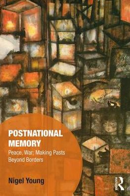 Cover for Young, Nigel (Colgate University, USA) · Postnational Memory, Peace and War: Making Pasts Beyond Borders - Memory Studies: Global Constellations (Paperback Book) (2019)